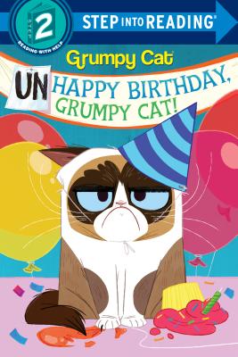 Unhappy Birthday, Grumpy Cat! (Grumpy Cat)(Step into Reading, Step 2)