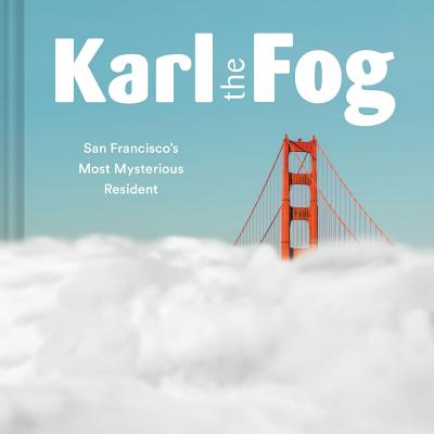 Karl the Fog: San Francisco’s Most Mysterious Resident (Humor Book, California Pop Culture Book)