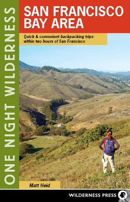 One Night Wilderness San Francisco Bay Area: Quick and Convenient Backpacking Trips Within Two Hours of San Francisco