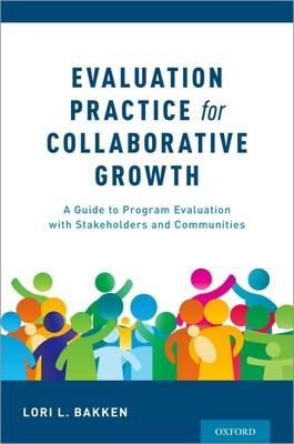 Evaluation Practice for Collaborative Growth: A Guide to Program Evaluation with Stakeholders and Communities