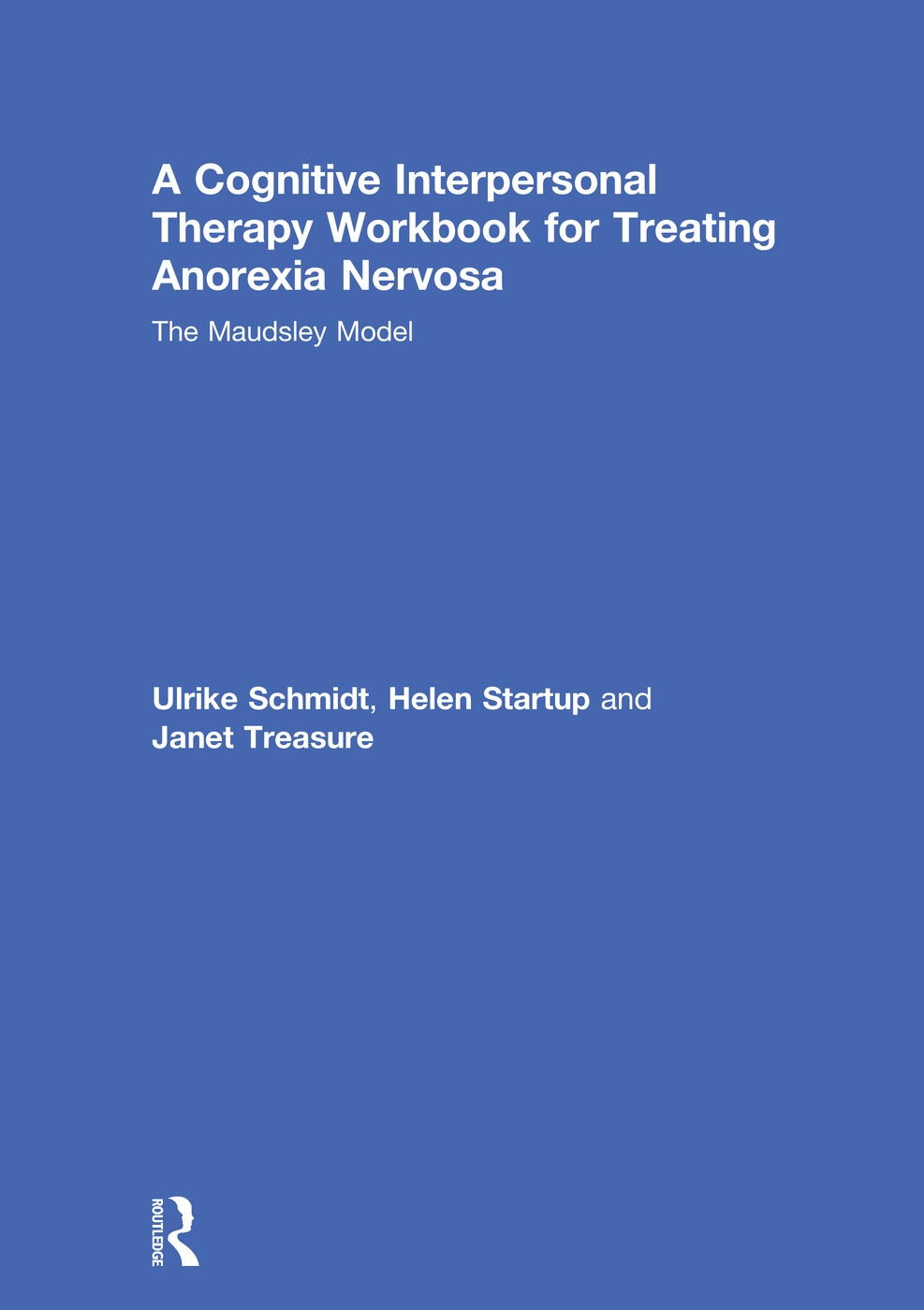 A Cognitive Interpersonal Therapy Workbook for Treating Anorexia Nervosa: The Maudsley Model