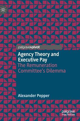 Agency Theory and Executive Pay: The Remuneration Committee’s Dilemma