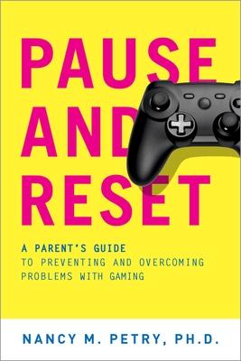 Pause and Reset: A Parent’s Guide to Preventing and Overcoming Problems with Gaming