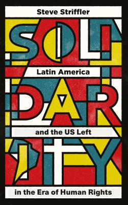 Solidarity: Latin America and the US Left in the Era of Human Rights