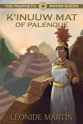 The Prophetic Mayan Queen: K’inuuw Mat of Palenque