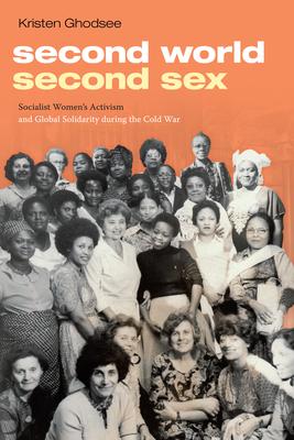 Second World, Second Sex: Socialist Women’s Activism and Global Solidarity During the Cold War