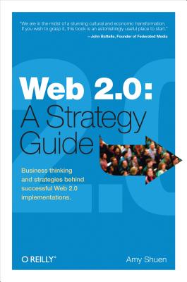 Web 2.0: A Strategy Guide: Business Thinking and Strategies Behind Successful Web 2.0 Implementations