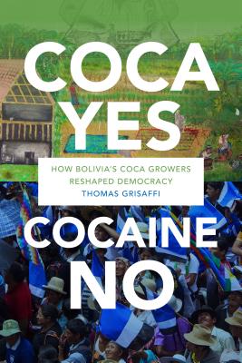 Coca Yes, Cocaine No: How Bolivia’s Coca Growers Reshaped Democracy