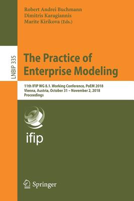 The Practice of Enterprise Modeling: 11th Ifip Wg 8.1. Working Conference, Poem 2018, Vienna, Austria, October 31– November 2, 2