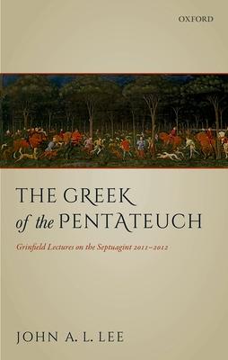 The Greek of the Pentateuch: Grinfield Lectures on the Septuagint 2011-2012