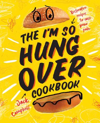 The I’m-So-Hungover Cookbook: Restorative Recipes to Ease Your Pain