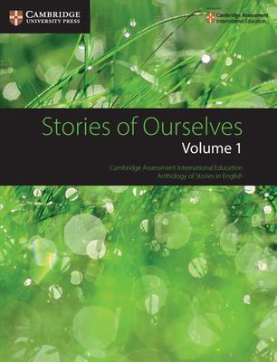 Stories of Ourselves: Volume 1: Cambridge Assessment International Education Anthology of Stories in English