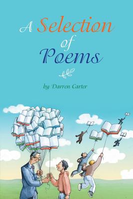 A Selection of Poems: By Darren Carter