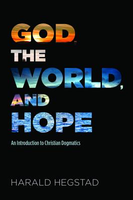 God, the World, and Hope: An Introduction to Christian Dogmatics