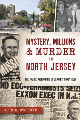 Mystery, Millions & Murder in North Jersey: The Tragic Kidnapping of Exxon’s Sidney Reso