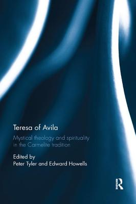 Teresa of Avila: Mystical Theology and Spirituality in the Carmelite Tradition