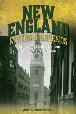 New England Myths and Legends: The True Stories Behind History’s Mysteries