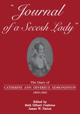 Journal of a Secesh Lady: The Diary of Catherine Ann Devereux Edmondston, 1860-1866
