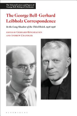 The George Bell-Gerhard Leibholz Correspondence: In the Long Shadow of the Third Reich, 1938-1958