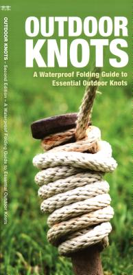 Outdoor Knots: A Waterproof Guide to Essential Outdoor Knots