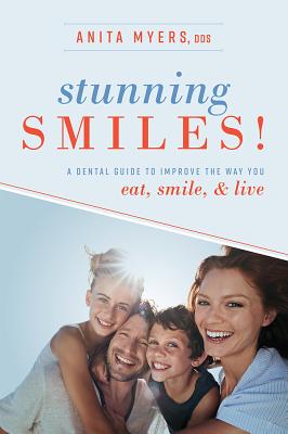 Stunning Smiles!: A Dental Guide to Improve the Way You Eat, Smile & Live