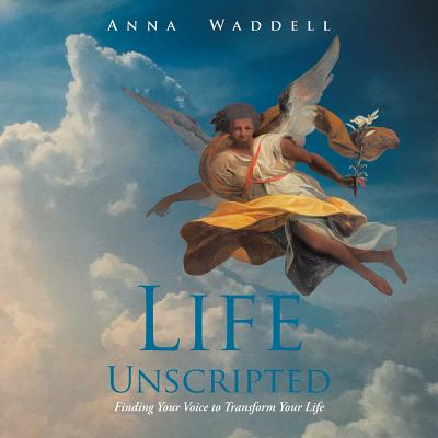 Life Unscripted: Finding Your Voice to Transform Your Life