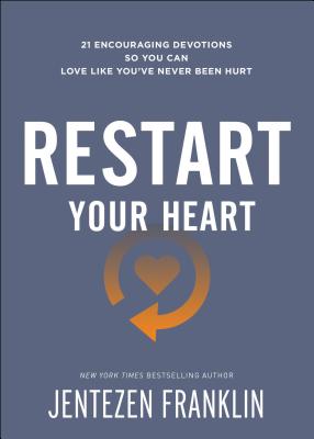 Restart Your Heart: 21 Encouraging Devotions So You Can Love Like You’ve Never Been Hurt