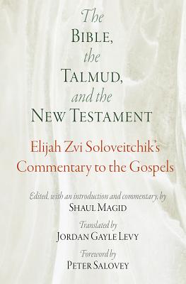 The Bible, the Talmud, and the New Testament: Elijah Zvi Soloveitchik’s Commentary to the Gospels