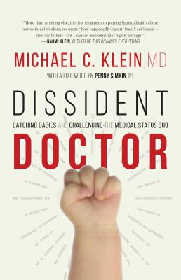 Dissident Doctor: Catching Babies and Challenging the Medical Status Quo