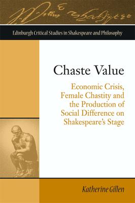 Chaste Value: Economic Crisis, Female Chastity and the Production of Social Difference on Shakespeare’s Stage
