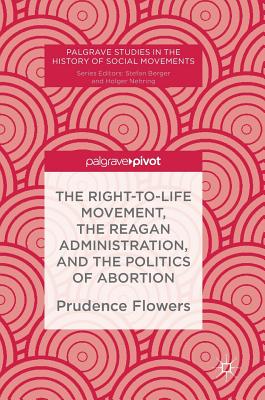The Right-to-life Movement, the Reagan Administration and the Politics of Abortion