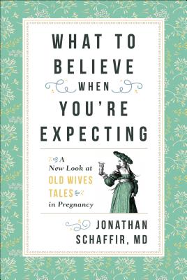 What to Believe When You’re Expecting: A New Look at Old Wives’ Tales in Pregnancy
