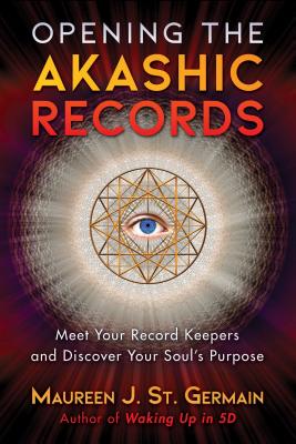 Opening the Akashic Records: Meet Your Record Keepers and Discover Your Soul’s Purpose