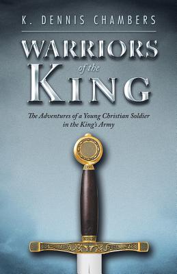 Warriors of the King: The Adventures of a Young Christian Soldier in the King’s Army