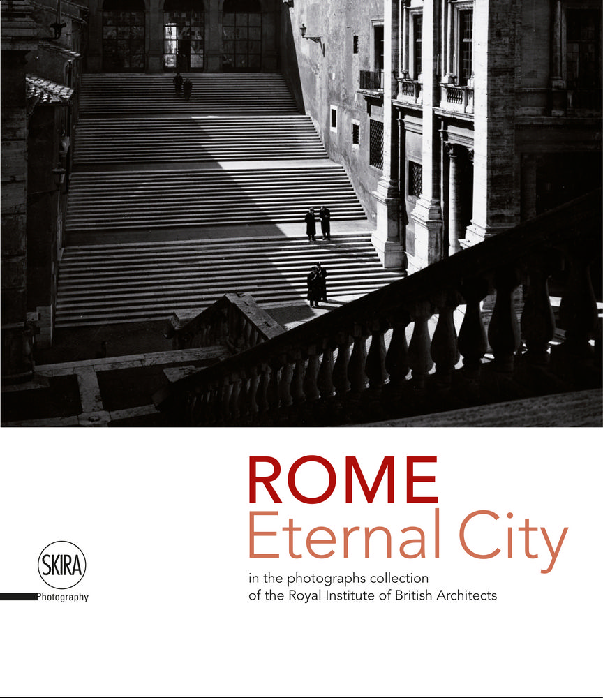Eternal City: Rome in the Photographs Collection of the Royal Institute of British Architects