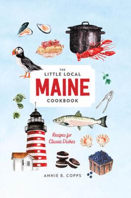 The Little Local Maine Cookbook: Recipes for Classic Dishes