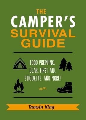 The Camper’s Survival Guide: Food Prepping, Gear, First Aid, Etiquette, and More!