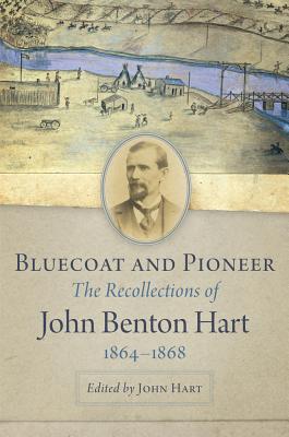 Bluecoat and Pioneer: The Recollections of John Benton Hart, 1864-1868