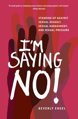 I’m Saying No!: Standing Up Against Sexual Assault, Sexual Harassment, and Sexual Pressure