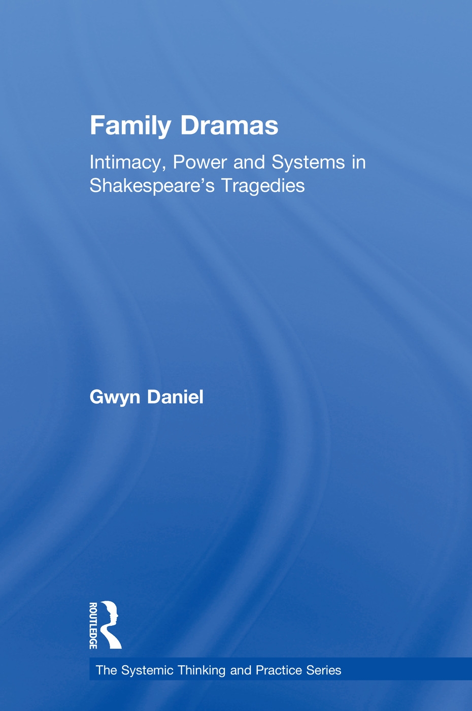 Family Dramas: Intimacy, Power and Systems in Shakespeare’s Tragedies