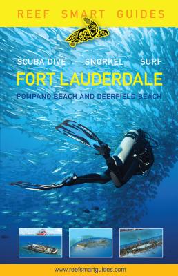 Reef Smart Guides Florida - Fort Lauderdale, Pompano Beach and Deerfield Beach: Scuba Dive - Snorkel - Surf