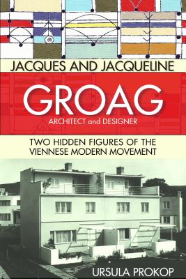 Jacques and Jacqueline Groag, Architect and Designer: Two Hidden Figures of the Viennese Modern Movement