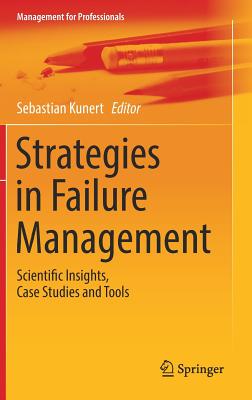 Failure Management. Ursachen Und Folgen Des Scheiterns: Scientific Insights, Case Studies and Tools
