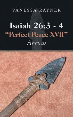 Isaiah 26:3 Û 4 Perfect Peace XVII: Arrow