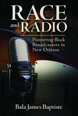 Race and Radio: Pioneering Black Broadcasters in New Orleans