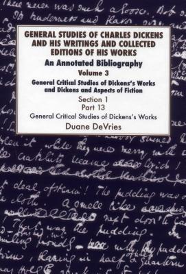 General Studies of Charles Dickens and His Writings and Collected Editions of His Works: General Critical Studies of Dickens’s W