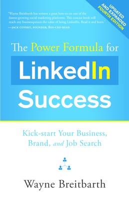 The Power Formula for Linkedln Success: Kick-start Your Business, Brand, and Job Search
