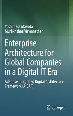 Enterprise Architecture for Global Companies in a Digital It Era: Adaptive Integrated Digital Architecture Framework (Aidaf)