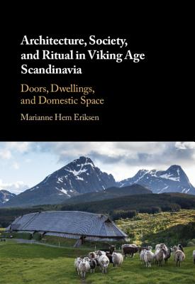 Architecture, Society, and Ritual in Viking Age Scandinavia: Doors, Dwellings, and Domestic Space
