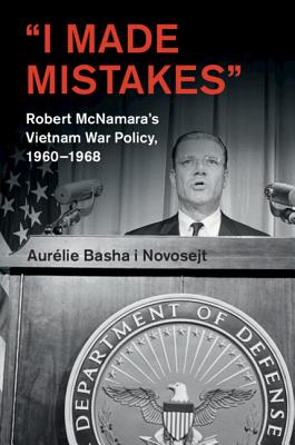 ’i Made Mistakes’: Robert McNamara’s Vietnam War Policy, 1960-1968